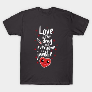 Love is the Drug T-Shirt